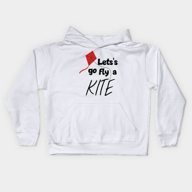 Let's go fly a kite Kids Hoodie by maxcode